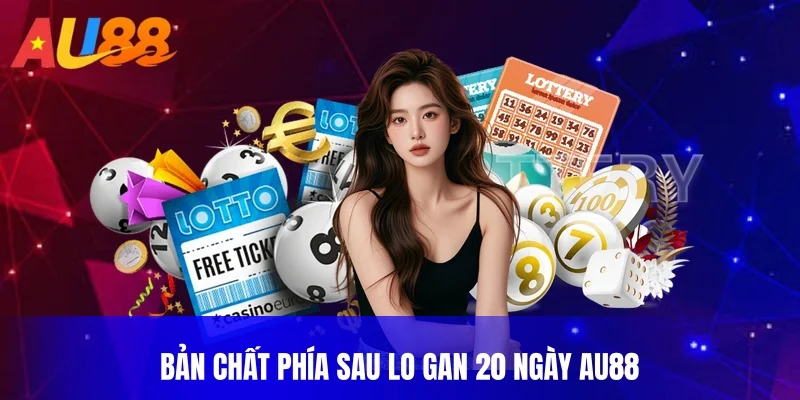 Bản chất phía sau lo gan 20 ngày AU88
