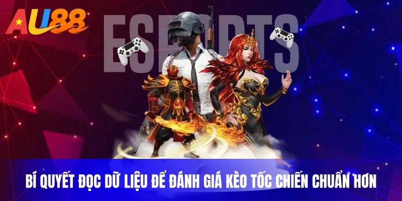 Bí quyết đọc dữ liệu để đánh giá kèo Tốc Chiến chuẩn hơn