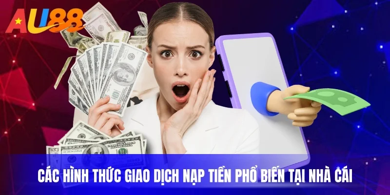 Các hình thức giao dịch nạp tiền phổ biến tại nhà cái
