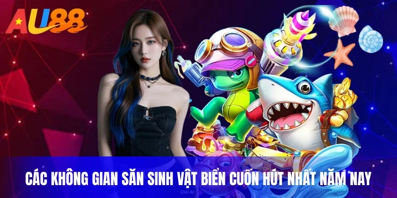 Các không gian săn sinh vật biển cuốn hút nhất năm nay