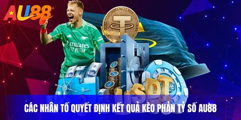 Các nhân tố quyết định kết quả kèo phản tỷ số au88