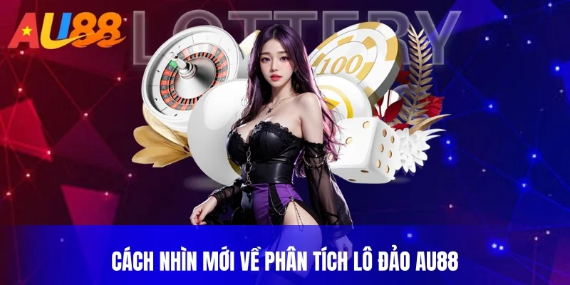 Cách nhìn mới về phân tích lô đảo AU88