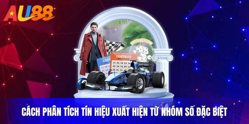 Cách phân tích tín hiệu xuất hiện từ nhóm số đặc biệt