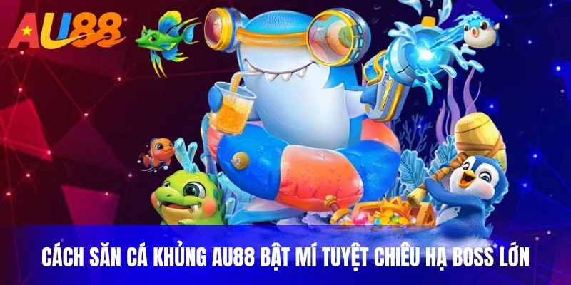 cách săn cá khủng au88