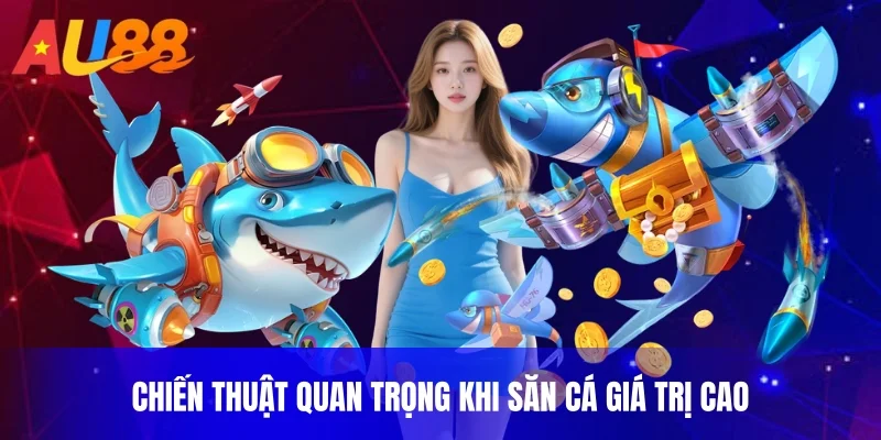 Chiến thuật quan trọng khi săn cá giá trị cao