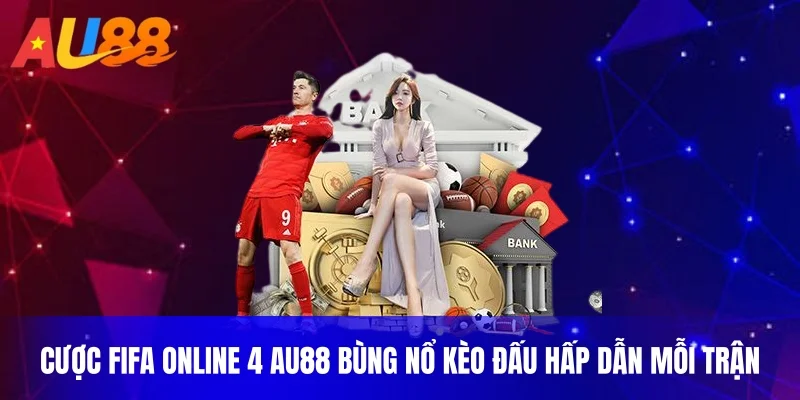 Cược FIFA Online 4 AU88