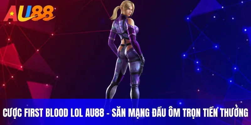 Cược First Blood LOL AU88