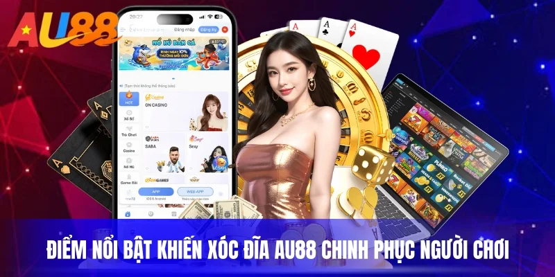 Điểm nổi bật khiến xóc đĩa au88 chinh phục người chơi