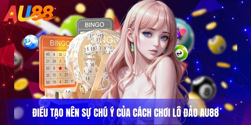 Điều tạo nên sự chú ý của cách chơi lô đảo AU88