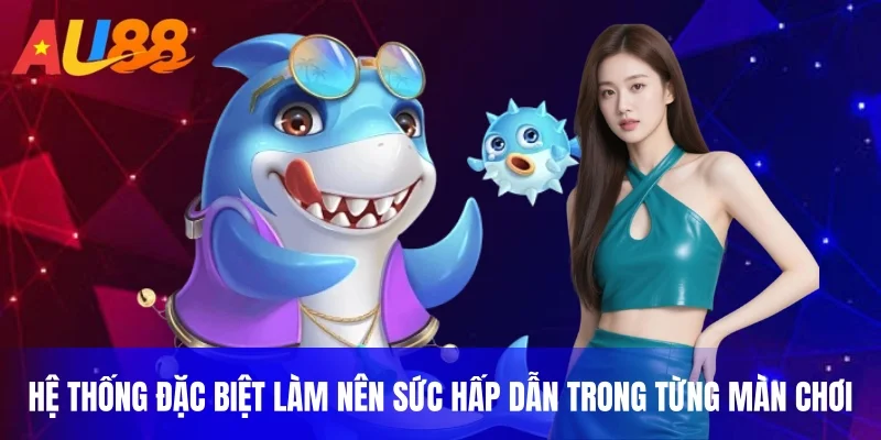 Hệ thống đặc biệt làm nên sức hấp dẫn trong từng màn chơi