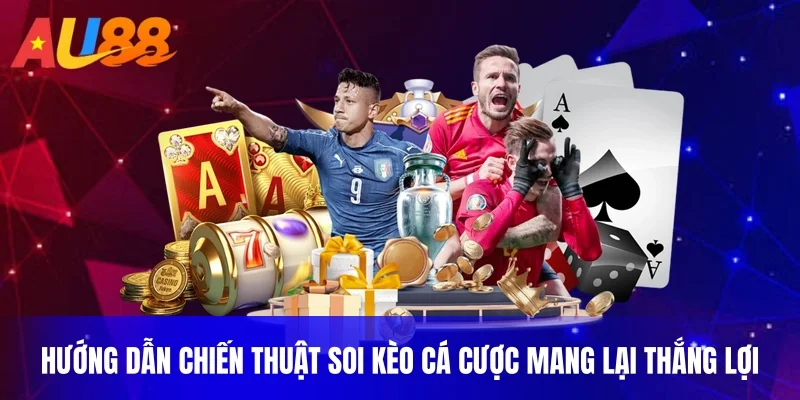 Hướng dẫn chiến thuật soi kèo cá cược mang lại thắng lợi