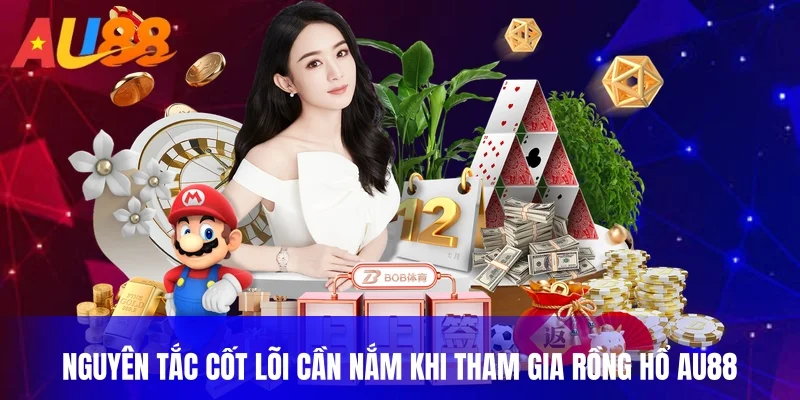 Nguyên tắc cốt lõi cần nắm khi tham gia rồng hổ au88