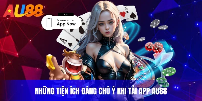 Những tiện ích đáng chú ý khi tải app AU88