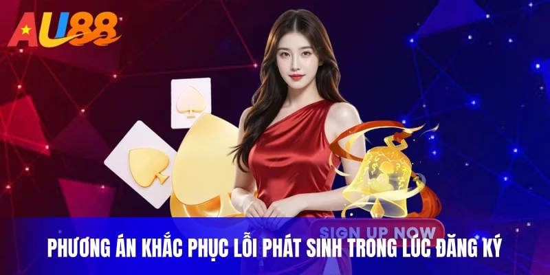 Phương án khắc phục lỗi phát sinh trong lúc đăng ký