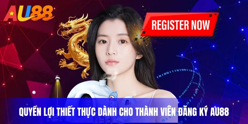 Quyền lợi thiết thực dành cho thành viên đăng ký AU88