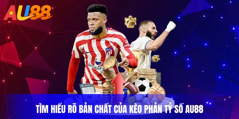 Tìm hiểu rõ bản chất của kèo phản tỷ số au88