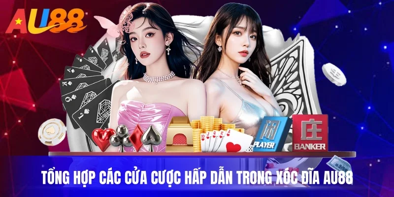 Tổng hợp các cửa cược hấp dẫn trong xóc đĩa au88